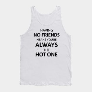 Funny Having No Friends Means Tank Top